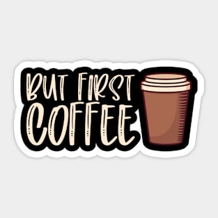 But First Coffee - Funny Caffeine Cafe Gift Sticker